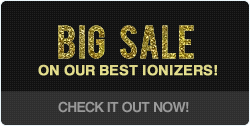 BIG SALE ON OUR BEST IONIZERS!CHECK IT OUT
            NOW!